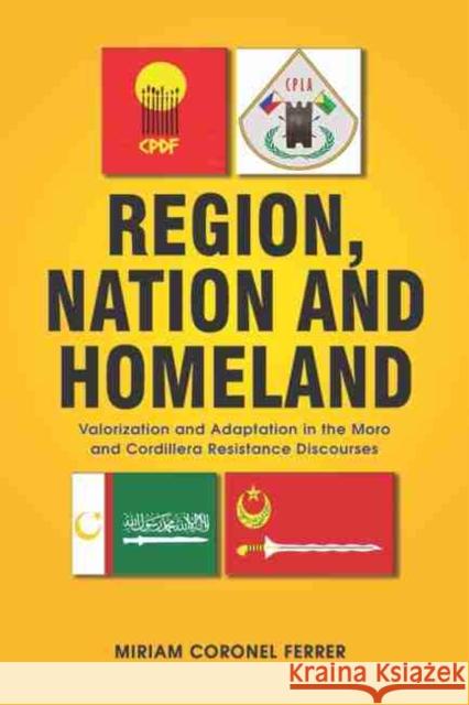 Region, Nation and Homeland: Valorization and Adaptation in the Moro and Cordillera Resistance Discourses Miriam Coronel-Ferrer 9789814843713 Eurospan (JL) - książka