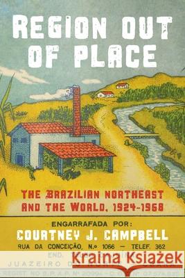 Region Out of Place: The Brazilian Northeast and the World, 1924-1968 Courtney J. Campbell 9780822946212 University of Pittsburgh Press - książka