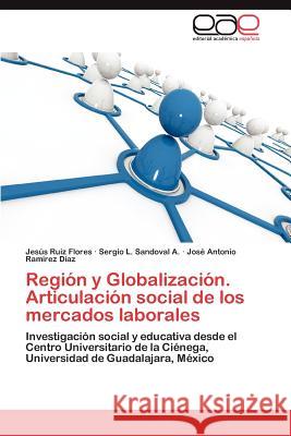 Region y Globalizacion. Articulacion Social de Los Mercados Laborales Jes?'s Rui Sergio L. Sandova Jos Antonio Ra 9783848462957 Editorial Acad Mica Espa Ola - książka