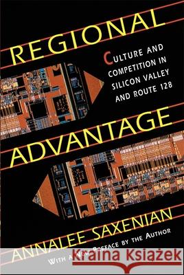 Regional Advantage: Culture and Competition in Silicon Valley and Route 128, with a New Preface by the Author AnnaLee Saxenian 9780674753402 Harvard University Press - książka