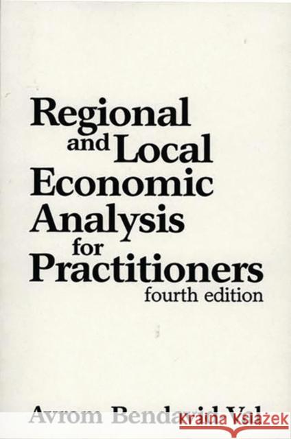 Regional and Local Economic Analysis for Practitioners: Fourth Edition Bendavid Val, Avrom 9780275935207 Praeger Publishers - książka