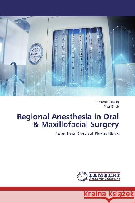 Regional Anesthesia in Oral & Maxillofacial Surgery : Superficial Cervical Plexus Block Hakim, Tajamul; Shah, Ajaz 9783659230974 LAP Lambert Academic Publishing - książka