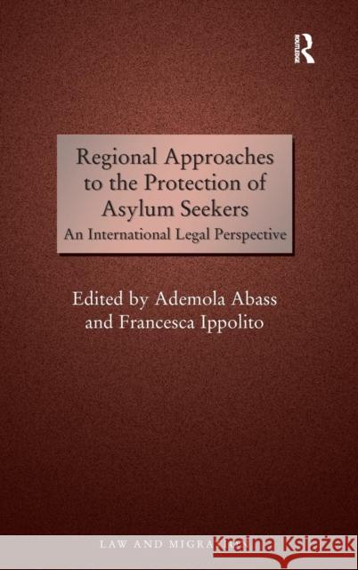 Regional Approaches to the Protection of Asylum Seekers: An International Legal Perspective Abass, Ademola 9781409442974 Ashgate Publishing Limited - książka