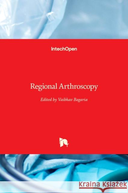 Regional Arthroscopy Vaibhav Bagaria 9789535110446 Intechopen - książka