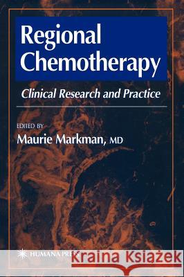 Regional Chemotherapy: Clinical Research and Practice Markman, Maurie 9780896037298 Humana Press - książka