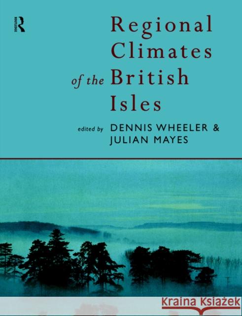 Regional Climates of the British Isles Dennis Wheeler Mayes Julian                             Dennis Wheeler 9780415139311 Routledge - książka