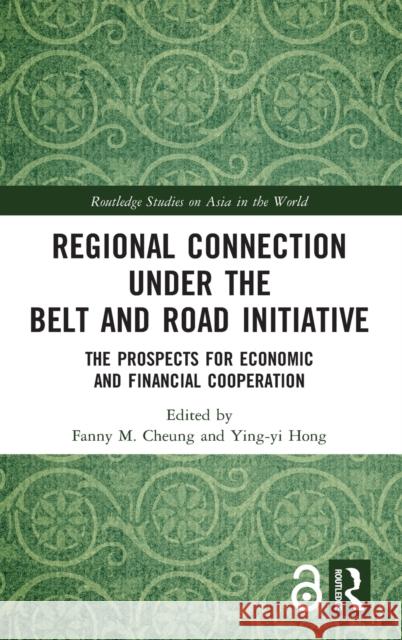 Regional Connection Under the Belt and Road Initiative: The Prospects for Economic and Financial Cooperation Fanny M. Cheung Ying-Yi Hong 9781138607491 Routledge - książka