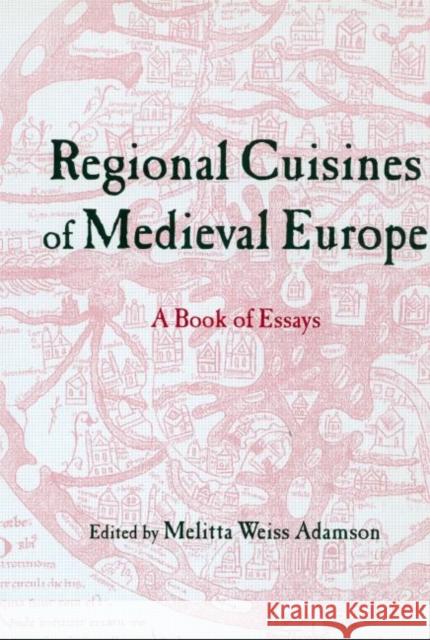 Regional Cuisines in Medieval Europe: A Book of Essays Adamson, Melitta Weiss 9780415929943 Routledge - książka