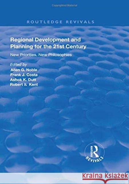 Regional Development and Planning for the 21st Century: New Priorities, New Philosophies Allen G. Noble Frank J. Costa Ashok K. Dutt 9781138325609 Routledge - książka