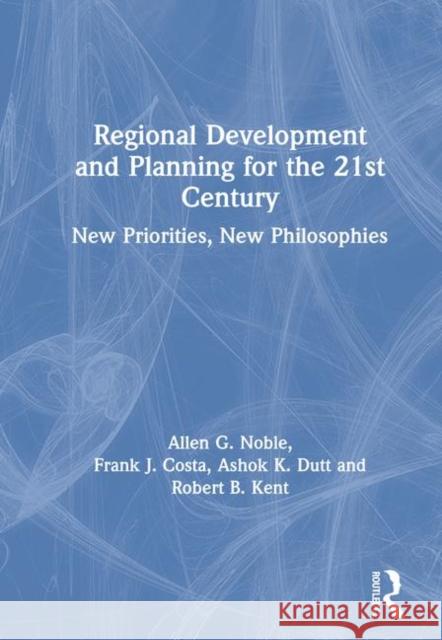 Regional Development and Planning for the 21st Century: New Priorities, New Philosophies Noble, Allen G. 9781840148008 Ashgate Publishing Limited - książka