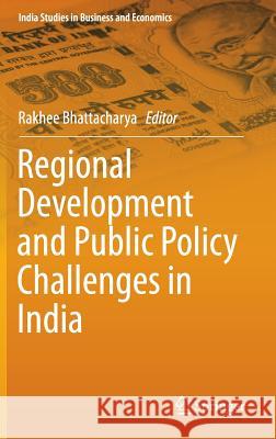Regional Development and Public Policy Challenges in India Bhattacharya, Rakhee 9788132223450 Springer - książka