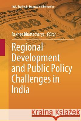 Regional Development and Public Policy Challenges in India Rakhee Bhattacharya 9788132234623 Springer - książka