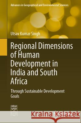 Regional Dimensions of Human Development in India and South Africa: Through Sustainable Development Goals Utsav Kumar Singh 9789819758456 Springer - książka
