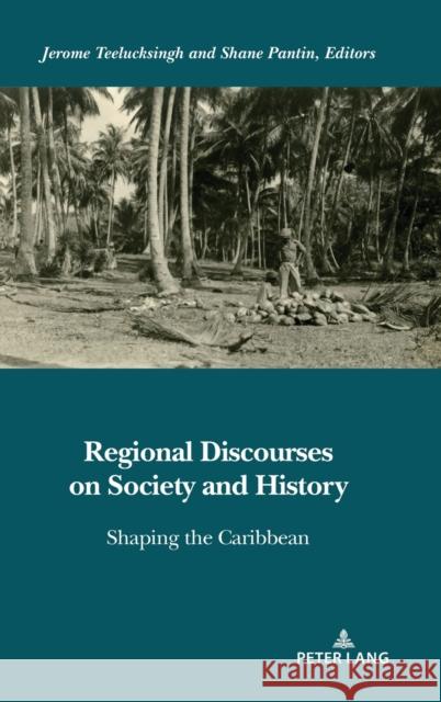 Regional Discourses on Society and History: Shaping the Caribbean  9781433171109 Peter Lang Inc., International Academic Publi - książka