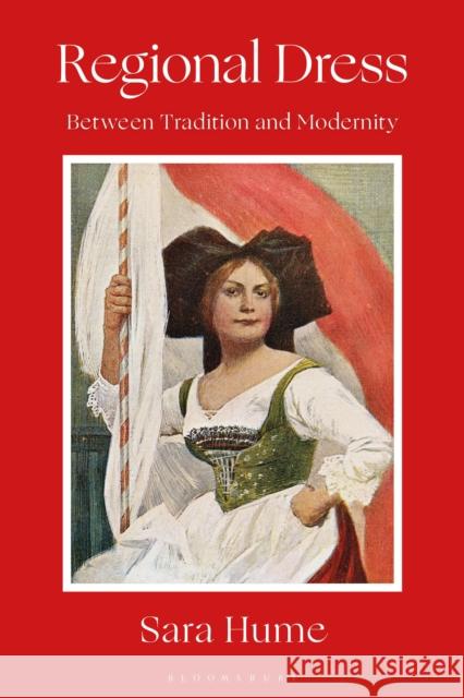 Regional Dress: Between Tradition and Modernity Sara Hume (Kent State University Museum, USA) 9781350147980 Bloomsbury Publishing PLC - książka