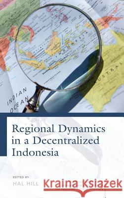 Regional Dynamics in a Decentralized Indonesia Hal Hill 9789814459853 Institute of Southeast Asian Studies - książka