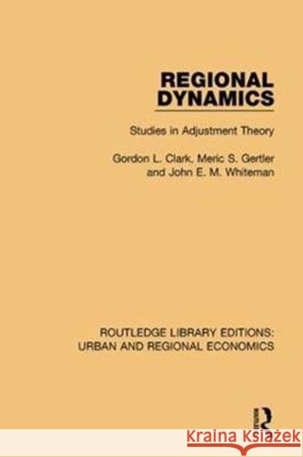 Regional Dynamics: Studies in Adjustment Theory Gordon L. Clark, Meric S. Gertler, John E. M. Whiteman 9781138101968 Taylor and Francis - książka