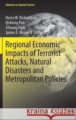 Regional Economic Impacts of Terrorist Attacks, Natural Disasters and Metropolitan Policies Harry W. Richardson Qisheng Pan Jiyoung Park 9783319143217 Springer - książka