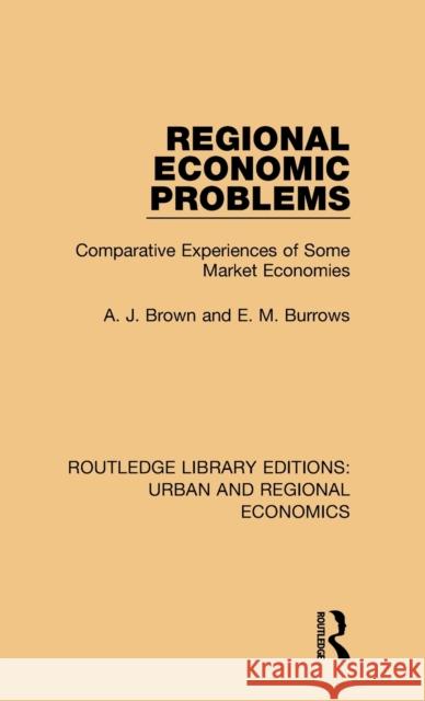 Regional Economic Problems: Comparative Experiences of Some Market Economies A. J. Brown, E. M. Burrows 9781138102149 Taylor and Francis - książka