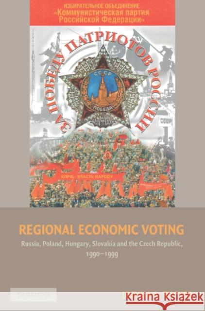 Regional Economic Voting: Russia, Poland, Hungary, Slovakia, and the Czech Republic, 1990–1999 Joshua A. Tucker (Princeton University, New Jersey) 9780521672559 Cambridge University Press - książka