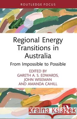 Regional Energy Transitions in Australia: From Impossible to Possible Gareth A. S. Edwards John Wiseman Amanda Cahill 9781032855097 Routledge - książka