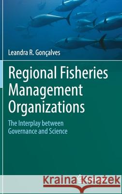 Regional Fisheries Management Organizations: The Interplay Between Governance and Science Gon 9783030703615 Springer - książka