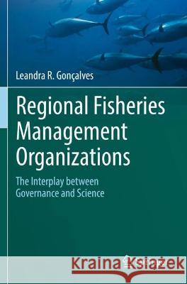 Regional Fisheries Management Organizations: The interplay between governance and science Gonçalves, Leandra R. 9783030703646 Springer International Publishing - książka