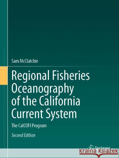 Regional Fisheries Oceanography of the California Current System: The Calcofi Program Sam McClatchie 9783031761355 Springer - książka