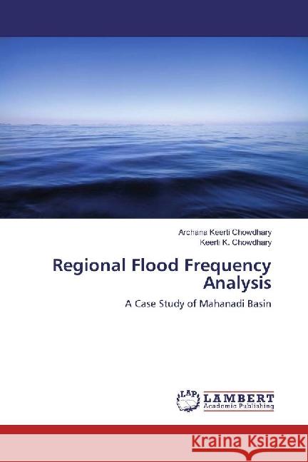 Regional Flood Frequency Analysis : A Case Study of Mahanadi Basin Chowdhary, Archana Keerti; Chowdhary, Keerti K. 9783659933790 LAP Lambert Academic Publishing - książka