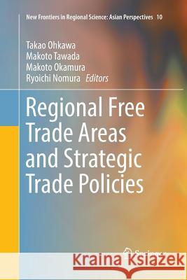 Regional Free Trade Areas and Strategic Trade Policies Takao Ohkawa Makoto Tawada Makoto Okamura 9784431566694 Springer - książka