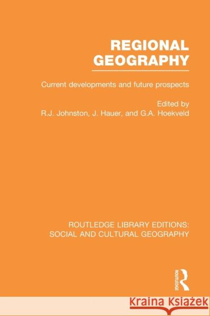 Regional Geography (Rle Social & Cultural Geography): Current Developments and Future Prospects Ron Johnston Joost Hauer G. Hoekveld 9781138997165 Taylor and Francis - książka