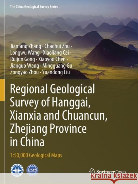 Regional Geological Survey of Hanggai, Xianxia and Chuancun, Zhejiang Province in China: 1:50,000 Geological Maps Jianfang Zhang Chaohui Zhu Longwu Wang 9789811517907 Springer - książka