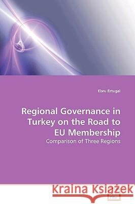 Regional Governance in Turkey on the Road to EU Membership Ertugal, Ebru 9783639130454 VDM Verlag - książka