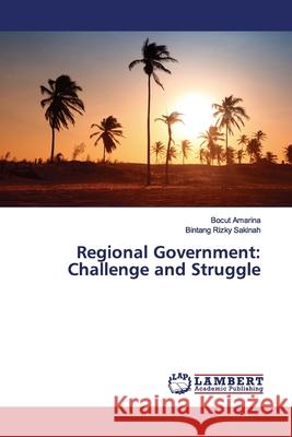 Regional Government: Challenge and Struggle Amarina, Bocut; Sakinah, Bintang Rizky 9786139451555 LAP Lambert Academic Publishing - książka