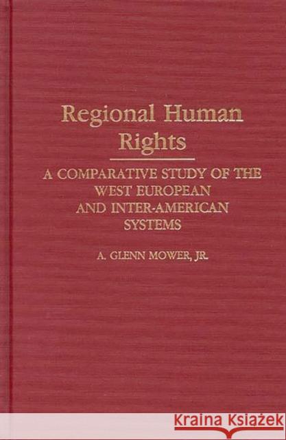 Regional Human Rights: A Comparative Study of the West European and Inter-American Systems Mower, A. Glenn 9780313272356 Greenwood Press - książka