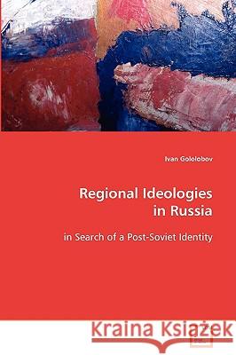 Regional Ideologies in Russia Ivan Gololobov 9783639090369 VDM Verlag - książka