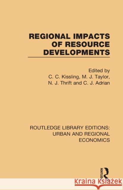 Regional Impacts of Resource Developments C. C. Kissling M. J. Taylor N. J. Thrift 9781138102491 Routledge - książka