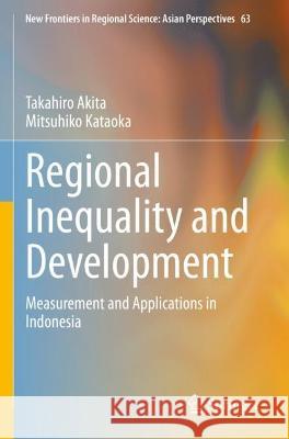 Regional Inequality and Development Takahiro Akita, Mitsuhiko Kataoka 9789811929700 Springer Nature Singapore - książka