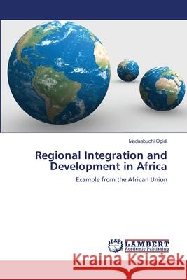 Regional Integration and Development in Africa Maduabuchi Ogidi 9783659171970 LAP Lambert Academic Publishing - książka