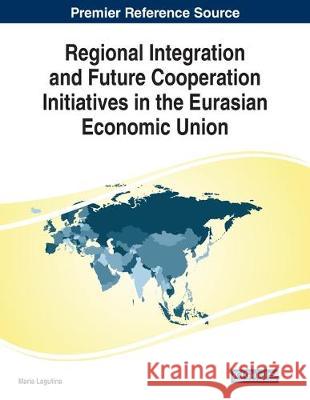 Regional Integration and Future Cooperation Initiatives in the Eurasian Economic Union  9781799819516 IGI Global - książka