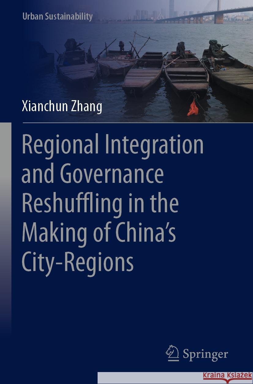 Regional Integration and Governance Reshuffling in the Making of China’s City-Regions Zhang, Xianchun 9789819927944 Springer Nature Singapore - książka