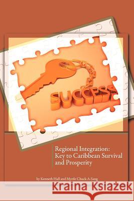 Regional Integration: Key to Caribbean Survival and Prosperity Hall, Kenneth 9781466910775 Trafford Publishing - książka