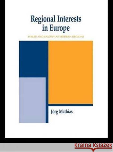 Regional Interests and Regional Actors: Wales and Saxony as Modern Regions in Europe JÃ¶rg Mathias   9781138984875 Taylor and Francis - książka