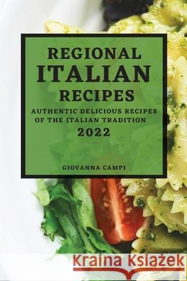 Regional Italian Recipes 2022: Authentic Delicious Recipes of the Italian Tradition Giovanna Campi 9781804500958 Giovanna Campi - książka