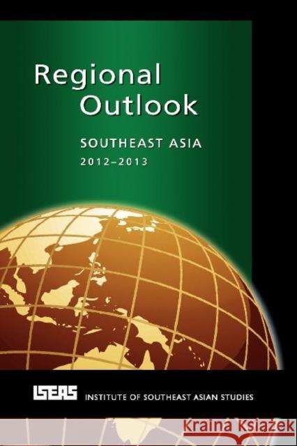 Regional Outlook: Southeast Asia 2012-2013 Montesano, Michael J. 9789814379809 Institute of Southeast Asian Studies - książka