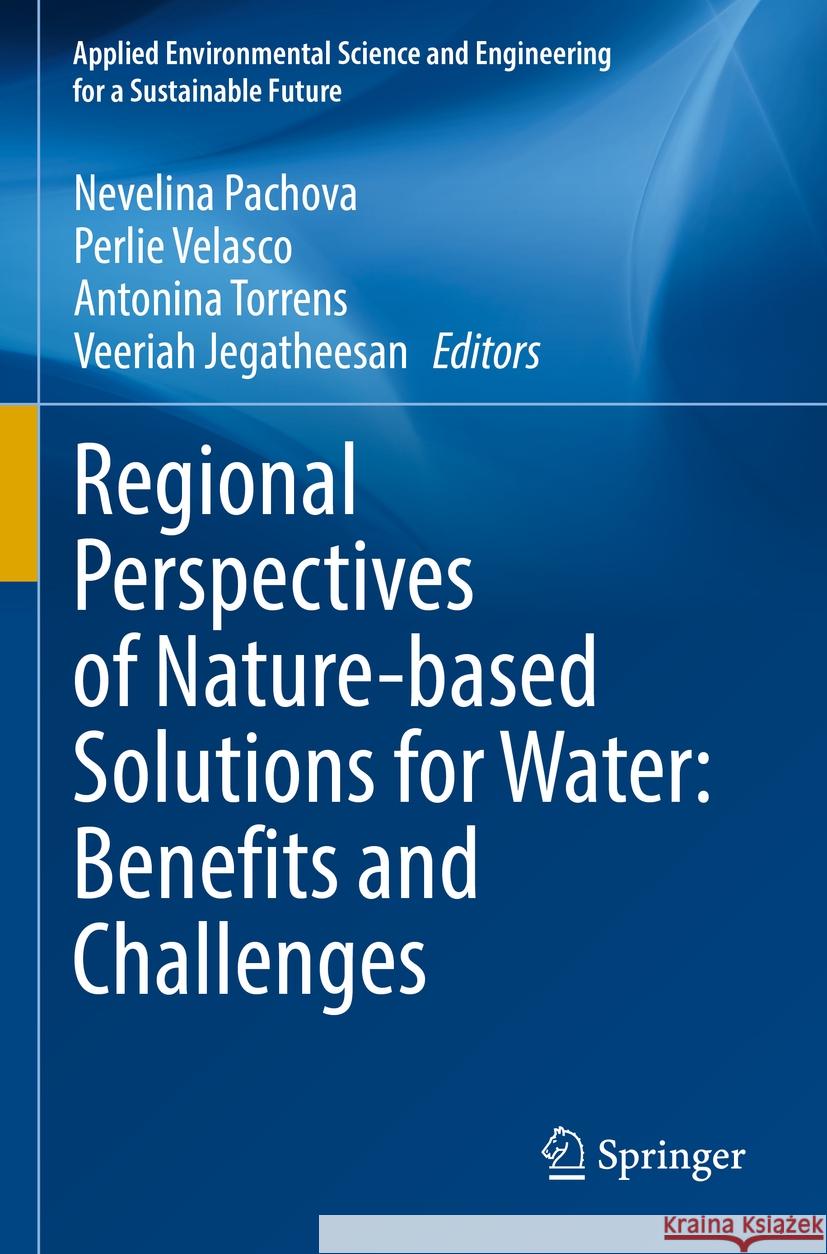 Regional Perspectives of Nature-Based Solutions for Water: Benefits and Challenges Nevelina Pachova Perlie Velasco Antonina Torrens 9783031184147 Springer - książka