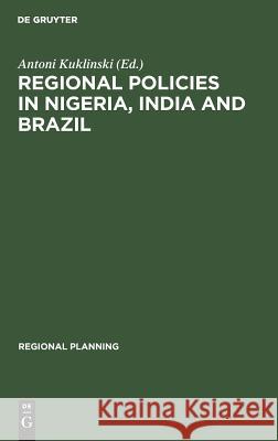 Regional Policies in Nigeria, India and Brazil Antoni Kuklinski   9789027978424 Mouton de Gruyter - książka