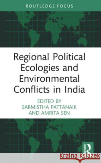 Regional Political Ecologies and Environmental Conflicts in India Sarmistha Pattanaik Amrita Sen 9781032417820 Routledge - książka