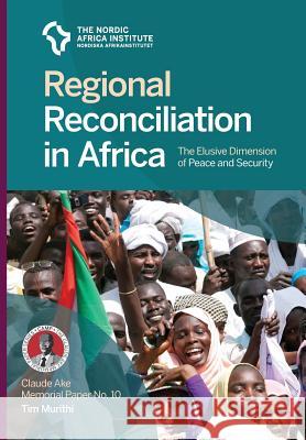 Regional Reconciliation in Africa: The Elusive Dimension of Peace and Security Tim Murithi 9789171068361 Nordic Africa Institute - książka