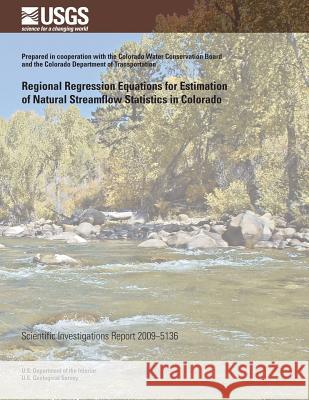 Regional Regression Equations for Estimation of Natural Streamflow Statistics in Colorado U. S. Department of the Interior 9781496099617 Createspace - książka